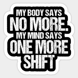 Body Says No More Mind Says One More Shift Sticker